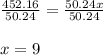 \frac{452.16}{50.24}=\frac{50.24x}{50.24}\\\\x=9