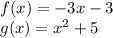 f(x) = -3x - 3\\ g(x) = x^2 + 5