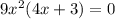 9x^2(4x + 3) = 0