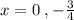 x = 0\; ,-\frac{3}{4}