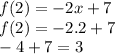 f(2)= -2x+7\\f(2)= -2.2+7\\-4+7=3