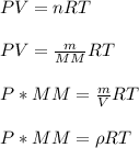 PV=nRT\\\\PV=\frac{m}{MM} RT\\\\P*MM=\frac{m}{V} RT\\\\P*MM=\rho RT