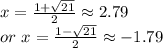 x=\frac{1+\sqrt{21}}{2}\approx 2.79\\or\ x=\frac{1-\sqrt{21}}{2}\approx -1.79