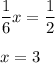 \dfrac{1}{6}x=\dfrac{1}{2}\\\\x=3