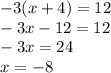 -3 (x + 4) = 12\\-3x - 12 = 12 \\-3x = 24\\x = - 8