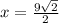 x =   \frac{9 \sqrt{2} }{2}