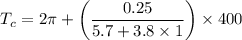 $T_c = 2 \pi + \left(\frac{0.25}{5.7+3.8 \times 1}\right) \times 400$