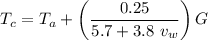 $T_c = T_a + \left(\frac{0.25}{5.7+3.8 \ v_w}\right) G$