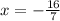 x = -\frac{16}{7}