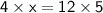 \sf{4 \times x = 12 \times 5}