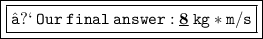 \red{ \boxed{ \boxed{ \tt{⟿ \: Our \: final \: answer :   \bold{ \underline{8} }\: kg*m/s}}}}