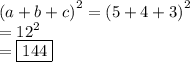 {(a + b + c)}^{2}  =  {(5 + 4 + 3)}^{2}  \\  =  {12}^{2}  \\  =  \boxed{144}