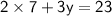 \sf{2 \times 7  + 3y = 23}