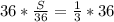 36 * \frac{S}{36} = \frac{1}{3} * 36