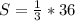 S = \frac{1}{3} * 36