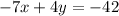 -7x + 4y = - 42