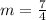 m = \frac{7}{4}