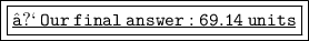 \blue{ \boxed{ \boxed{ \underline{  \tt{⟿ \: Our \: final \: answer : 69.14 \: units}}}}}