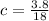 c = \frac{3.8}{18}