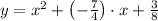 y = x^{2}+\left(-\frac{7}{4} \right)\cdot x + \frac{3}{8}