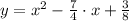 y= x^{2}-\frac{7}{4}\cdot x +\frac{3}{8}