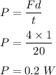 P=\dfrac{Fd}{t}\\\\P=\dfrac{4\times 1}{20}\\\\P=0.2\ W