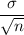 \dfrac{\sigma}{\sqrt{n}}