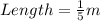 Length = \frac{1}{5}m