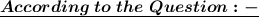 \underline{\red{\boldsymbol{ According \ to \ the \ Question :- }}}