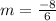 m = \frac{-8}{6}