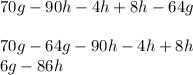 70g - 90h-4h+8h-64g\\\\70g-64g-90h-4h+8h\\6g-86h