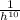 \frac{1}{h^{10} }