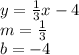 y =  \frac{1}{3} x - 4 \\ m =  \frac{1}{ 3}  \\ b =  - 4