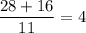 \displaystyle \frac{28 + 16}{11} = 4