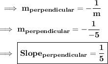 \bf\implies m_{perpendicular}= - \dfrac{1}{m}\\\\\bf\implies m_{perpendicular}= -\dfrac{1}{-5}\\\\\bf\implies \boxed{\red{\bf Slope_{perpendicular}= \dfrac{1}{5} }}