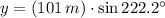 y = (101\,m)\cdot \sin 222.2^{\circ}