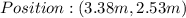 Position:(3.38m ,2.53m)