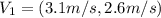 V_1= (3.1 m / s , 2.6 m / s )