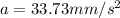 a=33.73mm/s^{2}