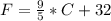 F = \frac{9}{5} * C + 32