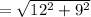 =\sqrt{12^2+9^2}