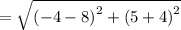 =\sqrt{\left(-4-8\right)^2+\left(5+4\right)^2}