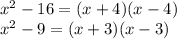 {x}^{2}  - 16 = (x + 4)(x - 4) \\  {x}^{2}  - 9 = (x + 3)( x - 3)