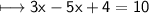 \sf \longmapsto3x - 5x + 4 = 10