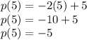 p(5) =  - 2(5) + 5 \\ p(5) =  - 10 + 5 \\ p(5) =  - 5