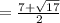 =\frac{7+\sqrt{17}}{2}