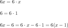6x=6\cdot x\\\\6=6\cdot1\\\\6x-6=6\cdot x-6\cdot1=6(x-1)