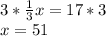 3*\frac{1}{3}x = 17*3\\x = 51