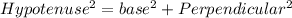 Hypotenuse^2=base^2+Perpendicular^2