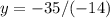 y = -35/(-14)